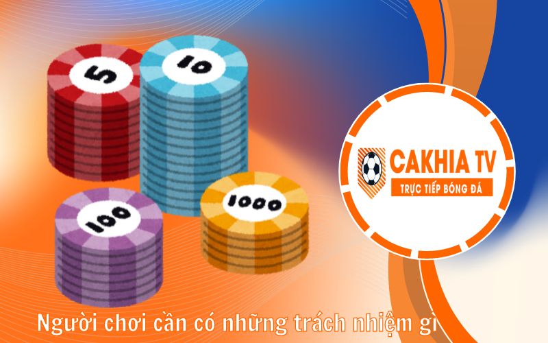 Chơi có trách nhiệm tại CakhiaTV: Bảo vệ bản thân và trải nghiệm an toàn