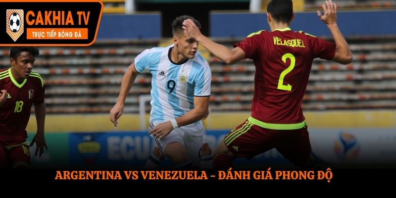 Đánh giá phong độ Argentina vs Venezuela