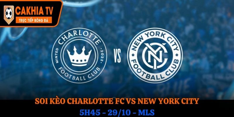 Soi kèo Charlotte FC vs New York City: 5h45 - 29/10 - MLS